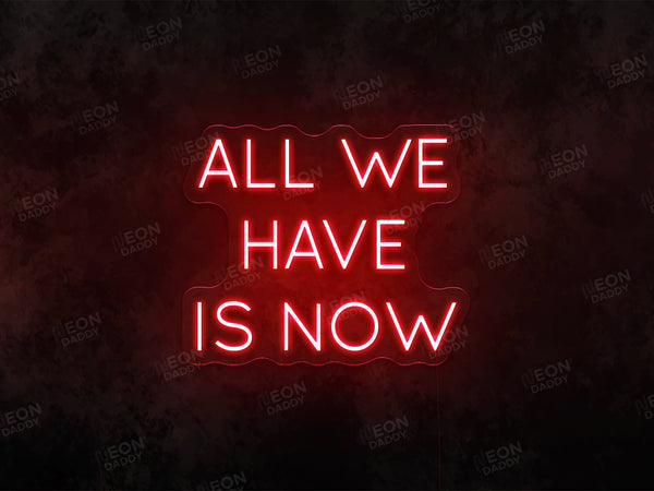 all we have now neon sign