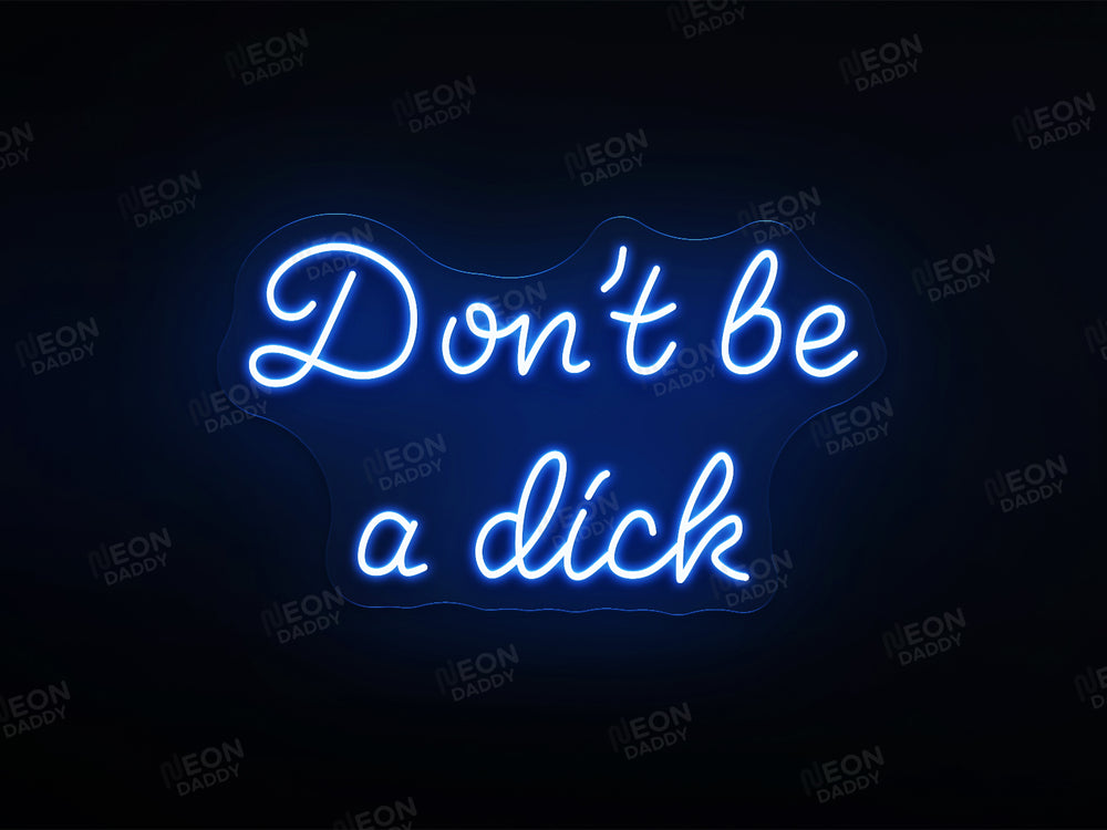 'Don't be a dick' LED Neon Sign