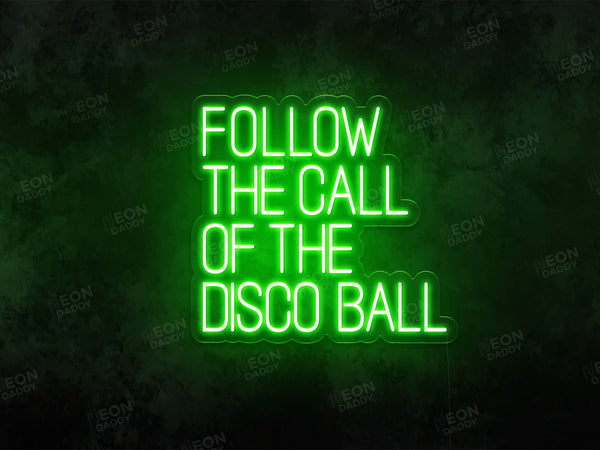 Follow the call of the Disco Ball Neon Sign - Neon Daddy
