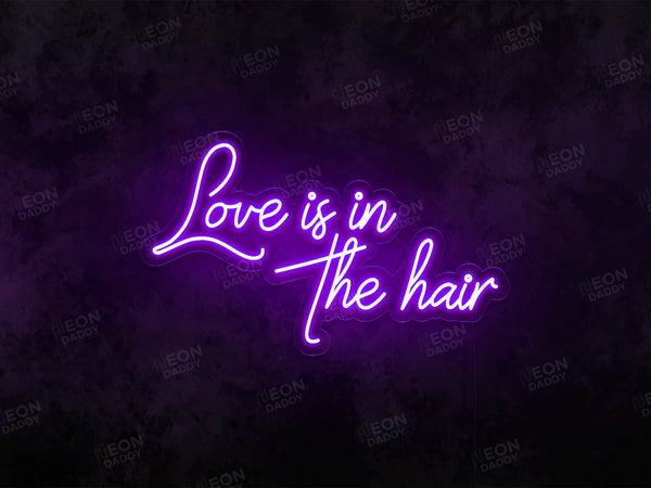 Love is in the hair LED Neon Sign - Neon Daddy