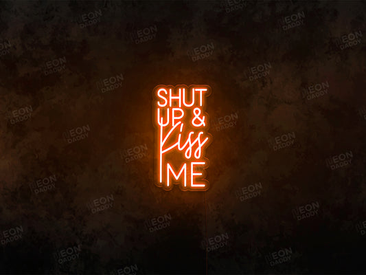 Shut up And Kiss Me LED Neon Sign - Neon Daddy