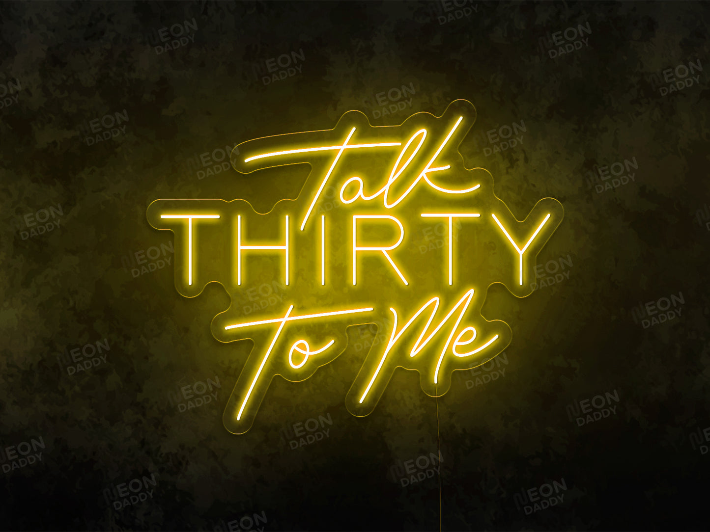 Talk Thirty To Me Neon Sign - Neon Daddy