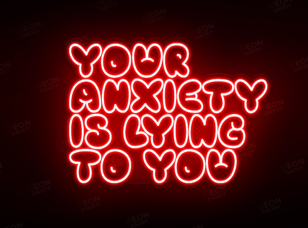 Your anxiety is lying to you v2 red LED Neon Sign