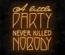 A little party never killed nobody LED neon sign - Neon Daddy
