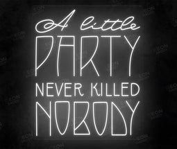 A little party never killed nobody LED neon sign - Neon Daddy