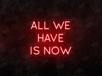 All We Have Is Now LED Neon Sign - Image 1