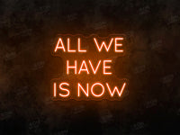 All We Have Is Now LED Neon Sign - Image 2
