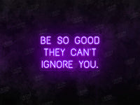 Be so Good They Can't Ignore You Neon Sign - Image 1