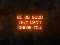 Be so Good They Can't Ignore You Neon Sign - Image 2