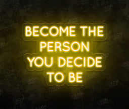 Become the Person You Decide to Be LED Neon SIgn - Neon Daddy