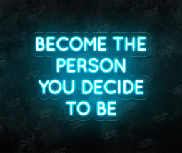 Become the Person You Decide to Be LED Neon SIgn - Neon Daddy