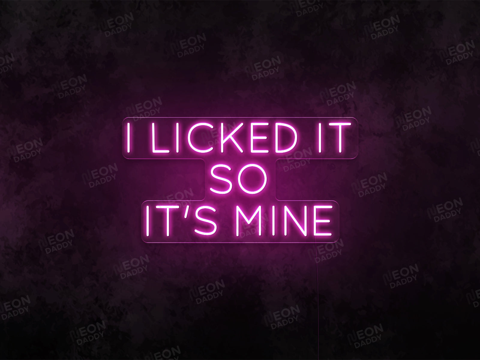 I licked it so it's mine - Neon Daddy