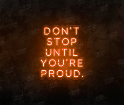 Don't Stop until Your Proud LED Neon Sign