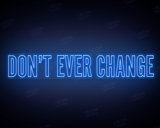 Custom LED Sign - Custom LED neon sign - "Don't Ever" - W150cm x H43cm & "Change" - W104cm x H43cm - Total width 260cm-Deep Sea Blue-Cut to Square - Neon Daddy