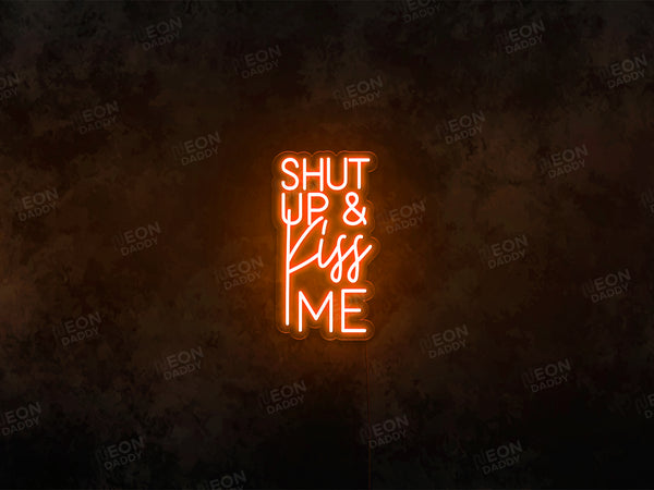 Shut up And Kiss Me LED Neon Sign - Neon Daddy
