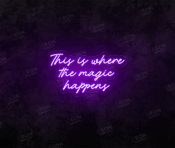 This Is Where the Magic Happens LED Neon Sign - Neon Daddy
