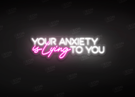 Your Anxiety is Lying To You LED Neon Sign V1