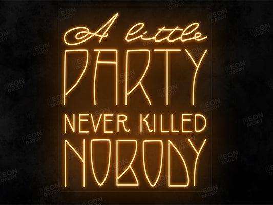 A little party never killed nobody LED neon sign - Neon Daddy