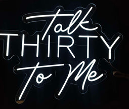 Talk Thirty To Me Neon Sign