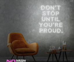 Color: White Don't Stop until Your Proud LED Neon Sign