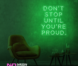 Color: Green Don't Stop until Your Proud LED Neon Sign