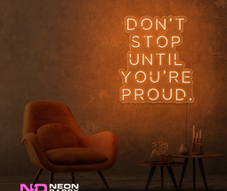 Color: Orange Don't Stop until Your Proud LED Neon Sign