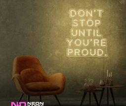 Color: Warm White Don't Stop until Your Proud LED Neon Sign