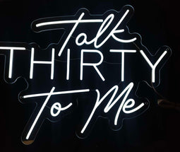 Talk Thirty To Me Neon Sign - Neon Daddy