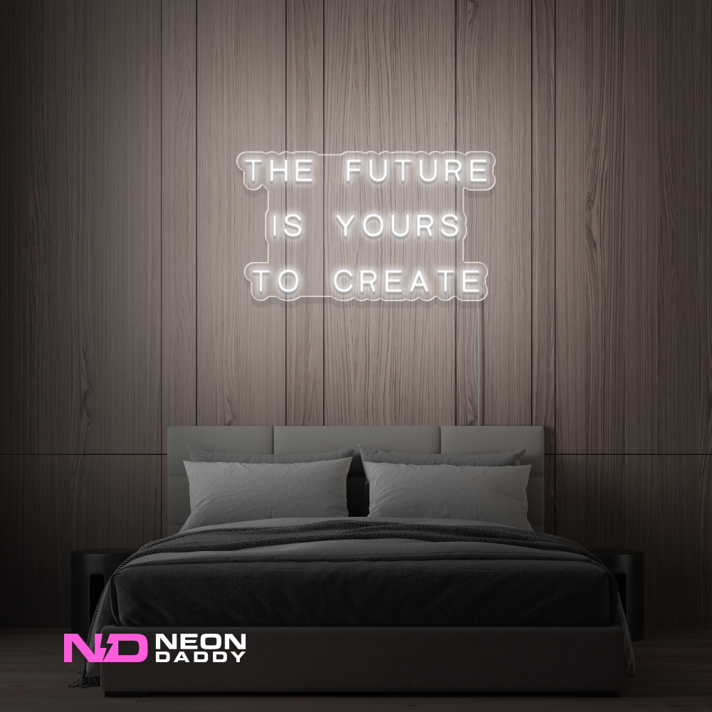 Color: White 'The Future Is Yours to Create' - LED Neon Sign
