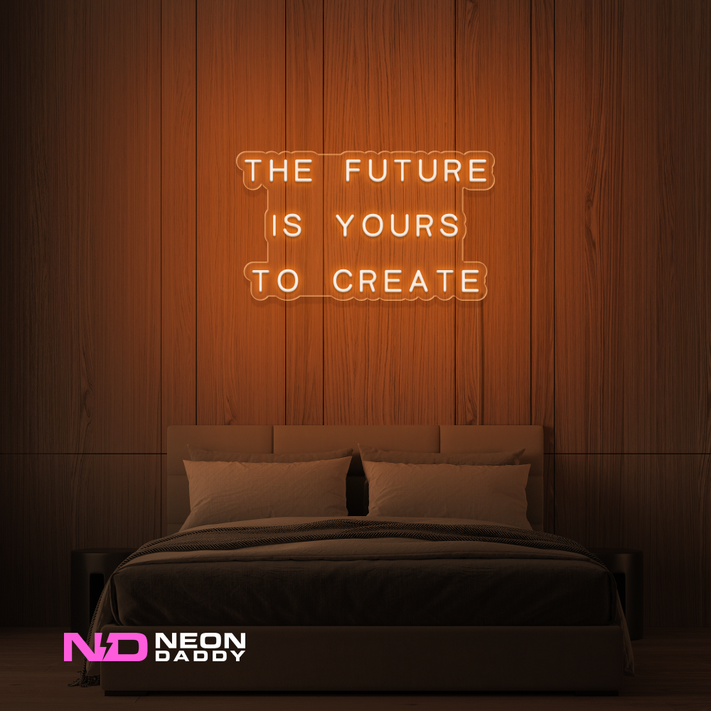 Color: Orange 'The Future Is Yours to Create' - LED Neon Sign