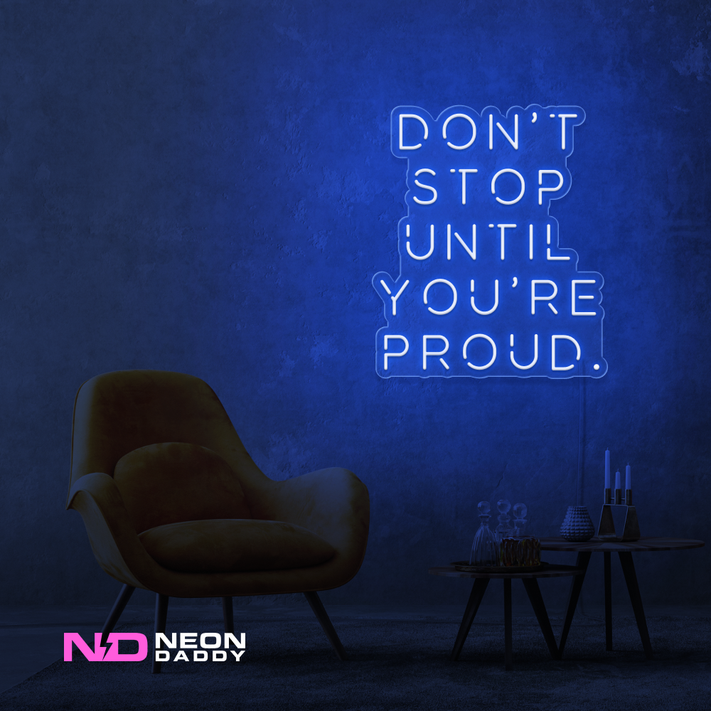 Color: Blue Don't Stop until Your Proud LED Neon Sign