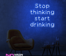 Color: Blue Stop Thinking and Start Drinking Neon Sign