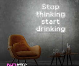 Color: White Stop Thinking and Start Drinking Neon Sign