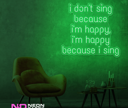 Color: Green I Don't Sing Because I'm Happy, I'm Happy Because I Sing Neon Sign