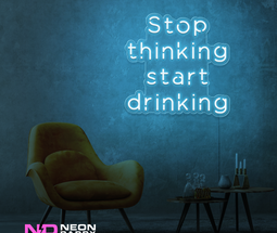 Color: Light Blue Stop Thinking and Start Drinking Neon Sign