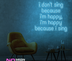 Color: Light Blue I Don't Sing Because I'm Happy, I'm Happy Because I Sing Neon Sign