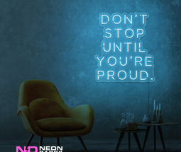 Color: Light Blue Don't Stop until Your Proud LED Neon Sign