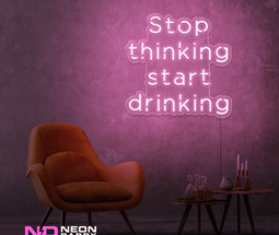 Color: Light Pink Stop Thinking and Start Drinking Neon Sign