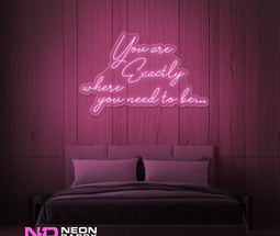 Color: Light Pink You Are Exactly Where You Need to Be Neon Sign