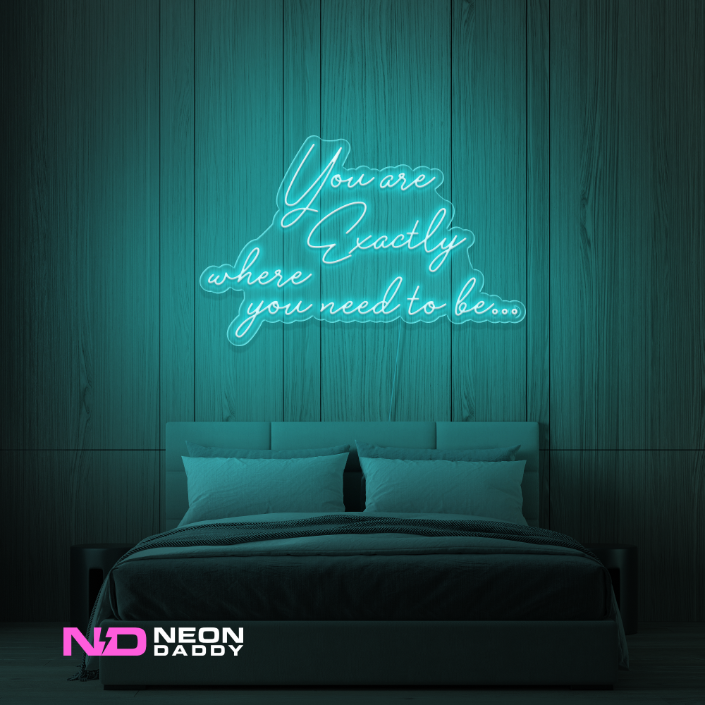 Color: Mint Green You Are Exactly Where You Need to Be Neon Sign