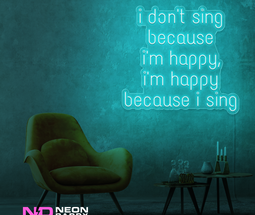 Color: Mint Green I Don't Sing Because I'm Happy, I'm Happy Because I Sing Neon Sign