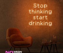 Color: Orange Stop Thinking and Start Drinking Neon Sign