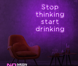Color: Purple Stop Thinking and Start Drinking Neon Sign