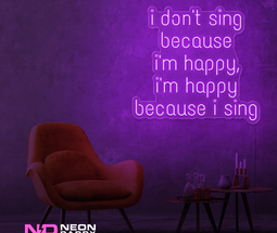 Color: Purple I Don't Sing Because I'm Happy, I'm Happy Because I Sing Neon Sign