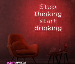 Color: Red Stop Thinking and Start Drinking Neon Sign