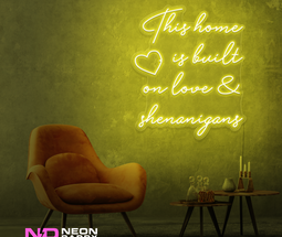 Color: Yellow This Home Is Built on Love & Shenanigans Sign