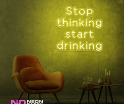 Color: Yellow Stop Thinking and Start Drinking Neon Sign
