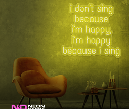 Color: Yellow I Don't Sing Because I'm Happy, I'm Happy Because I Sing Neon Sign